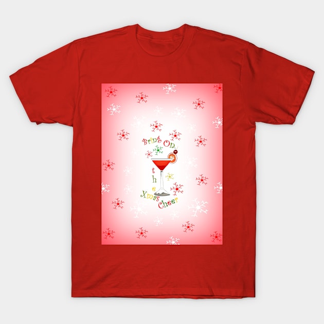 Bring On The Christmas Cheer T-Shirt by SartorisArt1